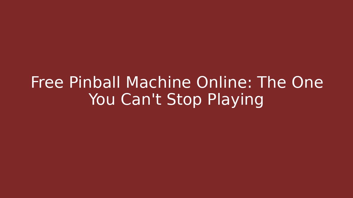 Free Pinball Machine Online: The One You Can't Stop Playing