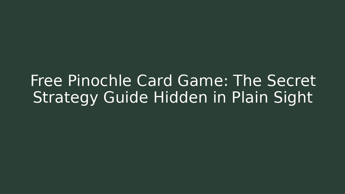 Free Pinochle Card Game: The Secret Strategy Guide Hidden in Plain Sight