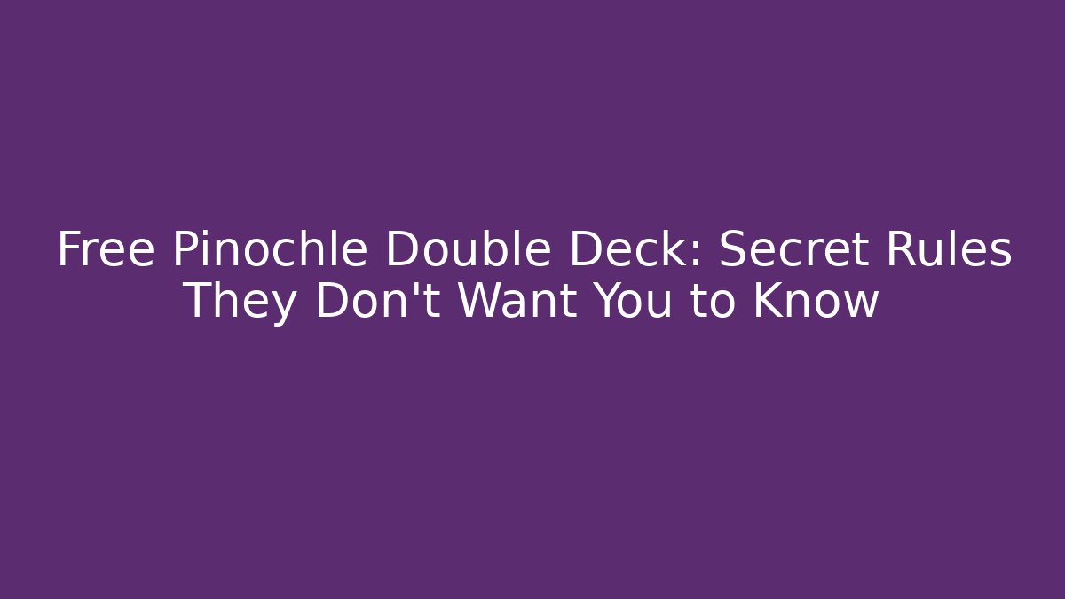 Free Pinochle Double Deck: Secret Rules They Don't Want You to Know - Critter Realm
