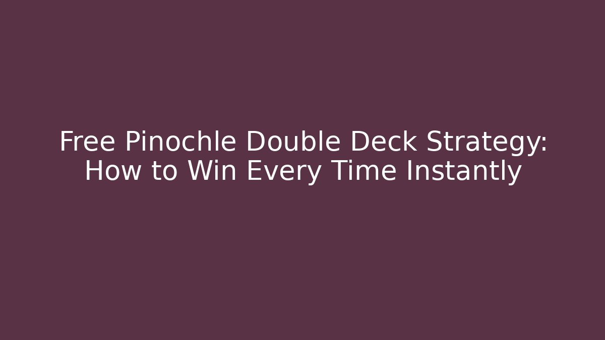 Free Pinochle Double Deck Strategy: How to Win Every Time Instantly - Critter Realm
