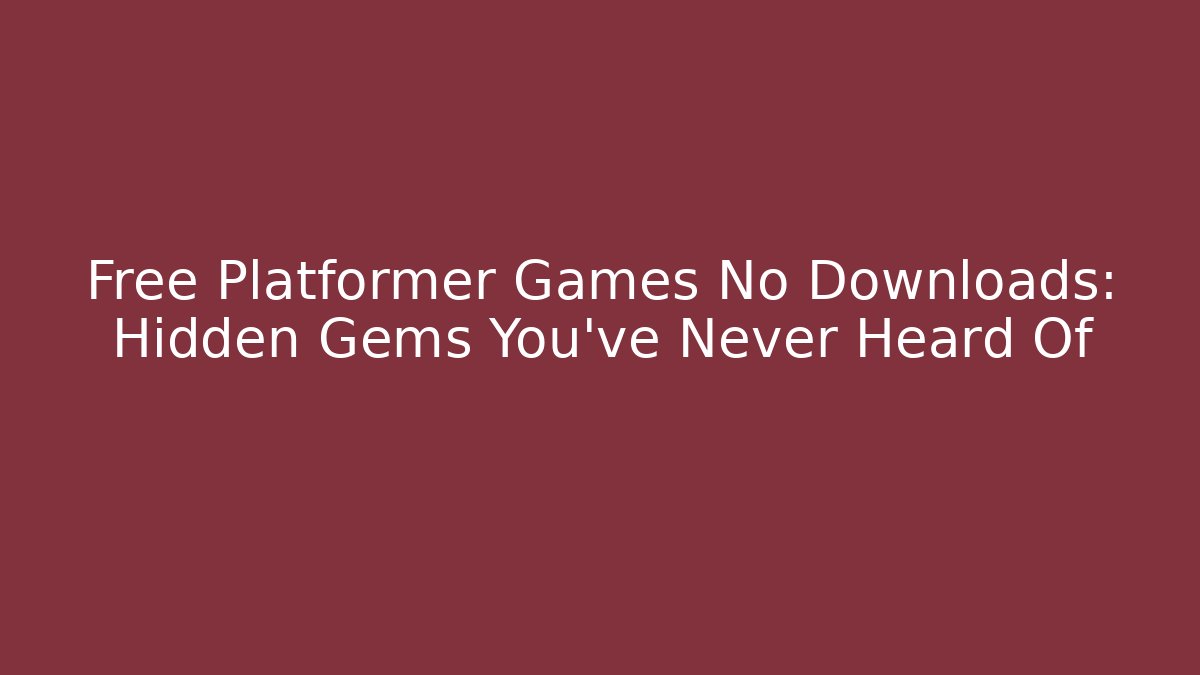 Free Platformer Games No Downloads: Hidden Gems You’ve Never Heard Of