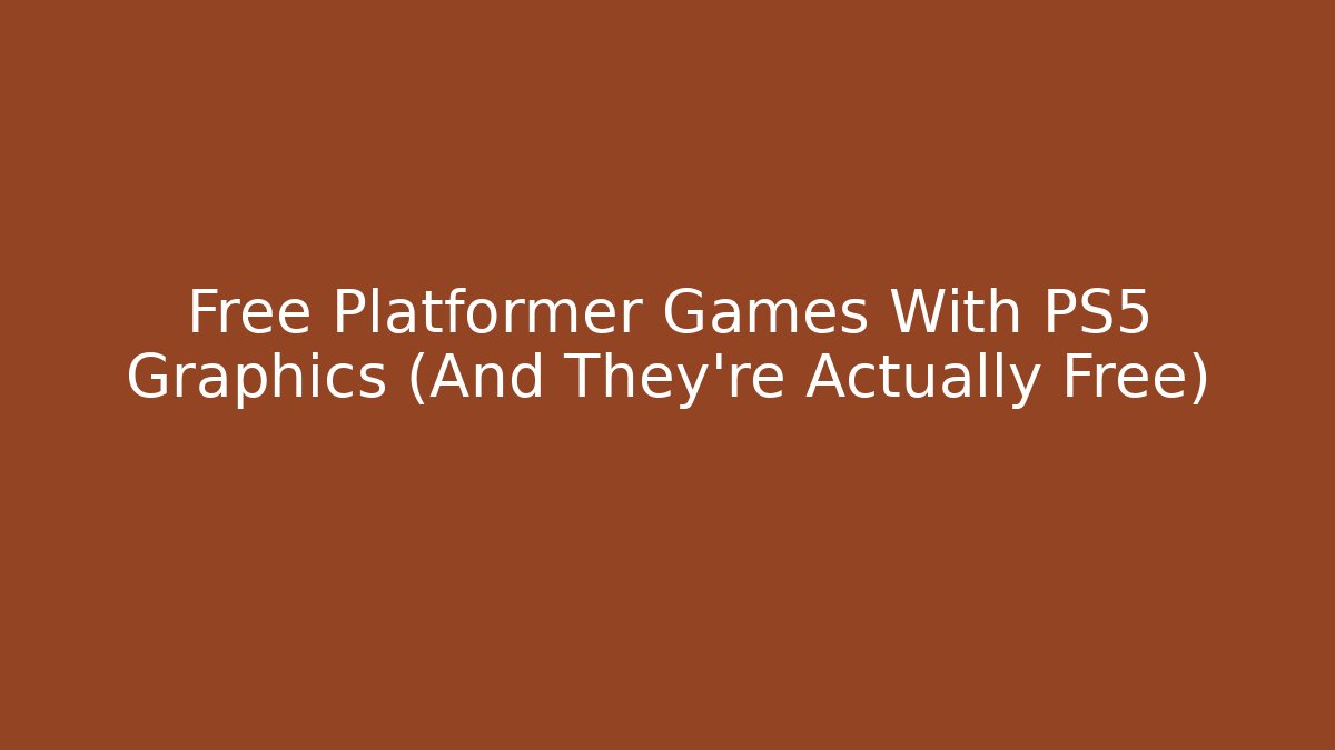 Free Platformer Games With PS5 Graphics (And They’re Actually Free)