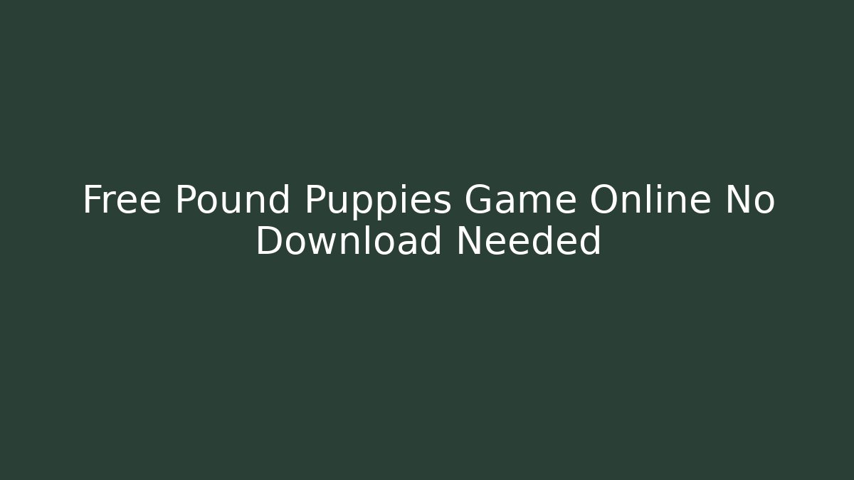 Free Pound Puppies Game Online No Download Needed - Critter Realm