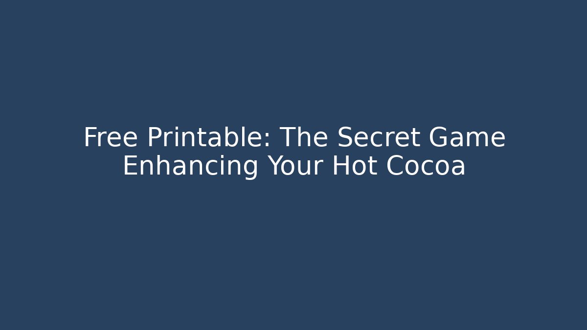 Free Printable: The Secret Game Enhancing Your Hot Cocoa