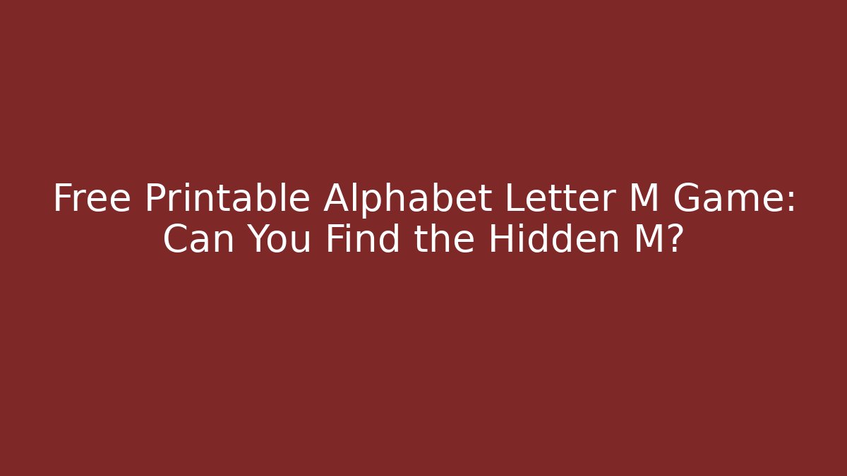 Free Printable Alphabet Letter M Game: Can You Find the Hidden M?