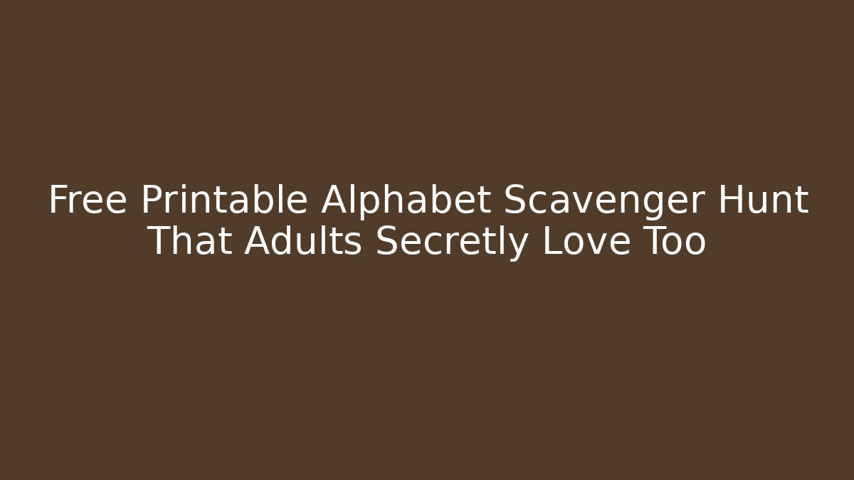 Free Printable Alphabet Scavenger Hunt That Adults Secretly Love Too