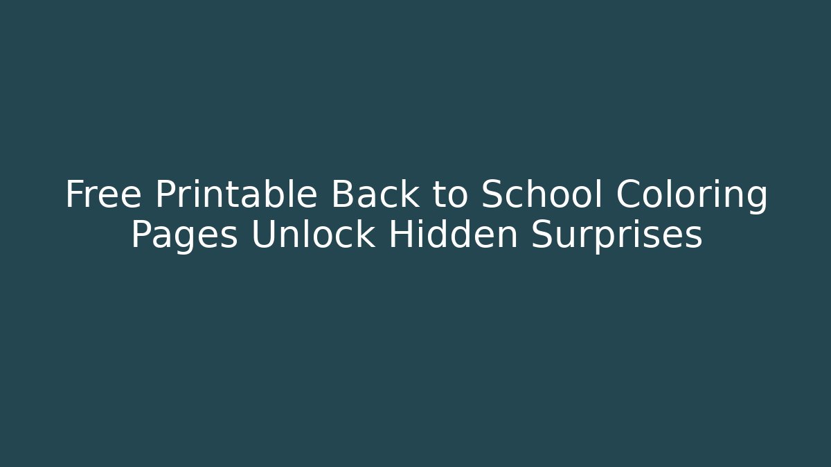 Free Printable Back to School Coloring Pages Unlock Hidden Surprises