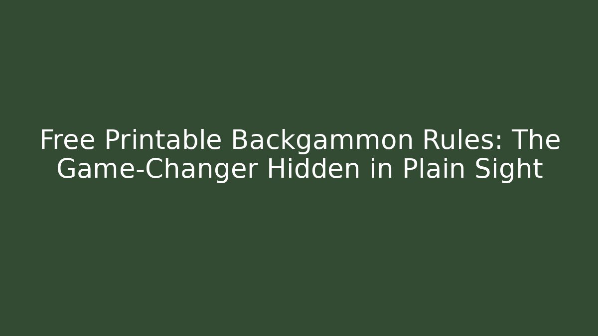 Free Printable Backgammon Rules: The Game-Changer Hidden in Plain Sight