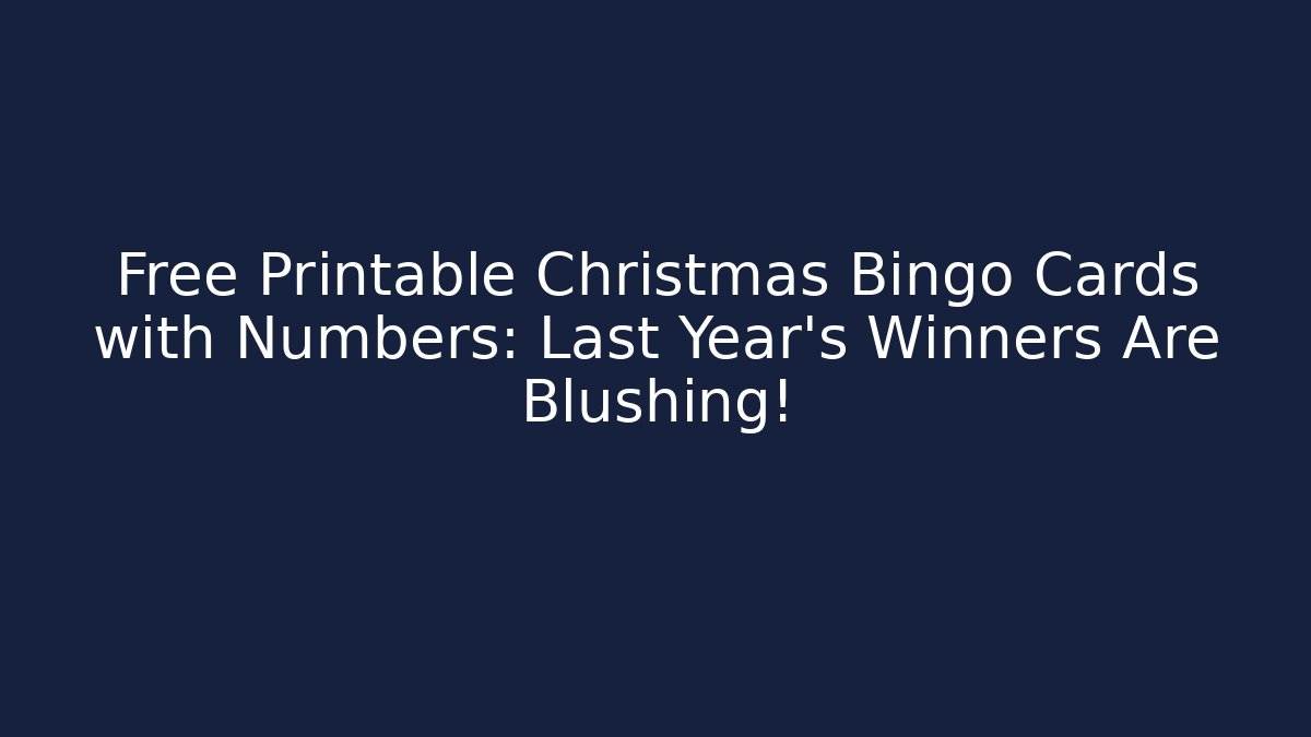Free Printable Christmas Bingo Cards with Numbers: Last Year's Winners Are Blushing!