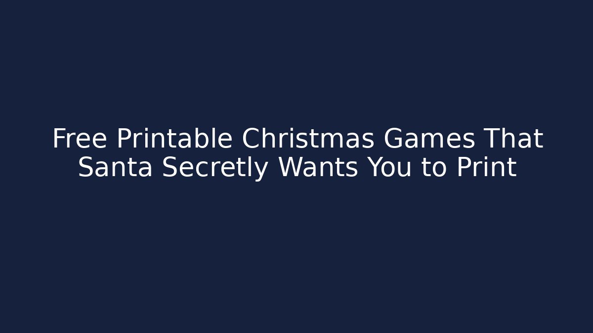 Free Printable Christmas Games That Santa Secretly Wants You to Print