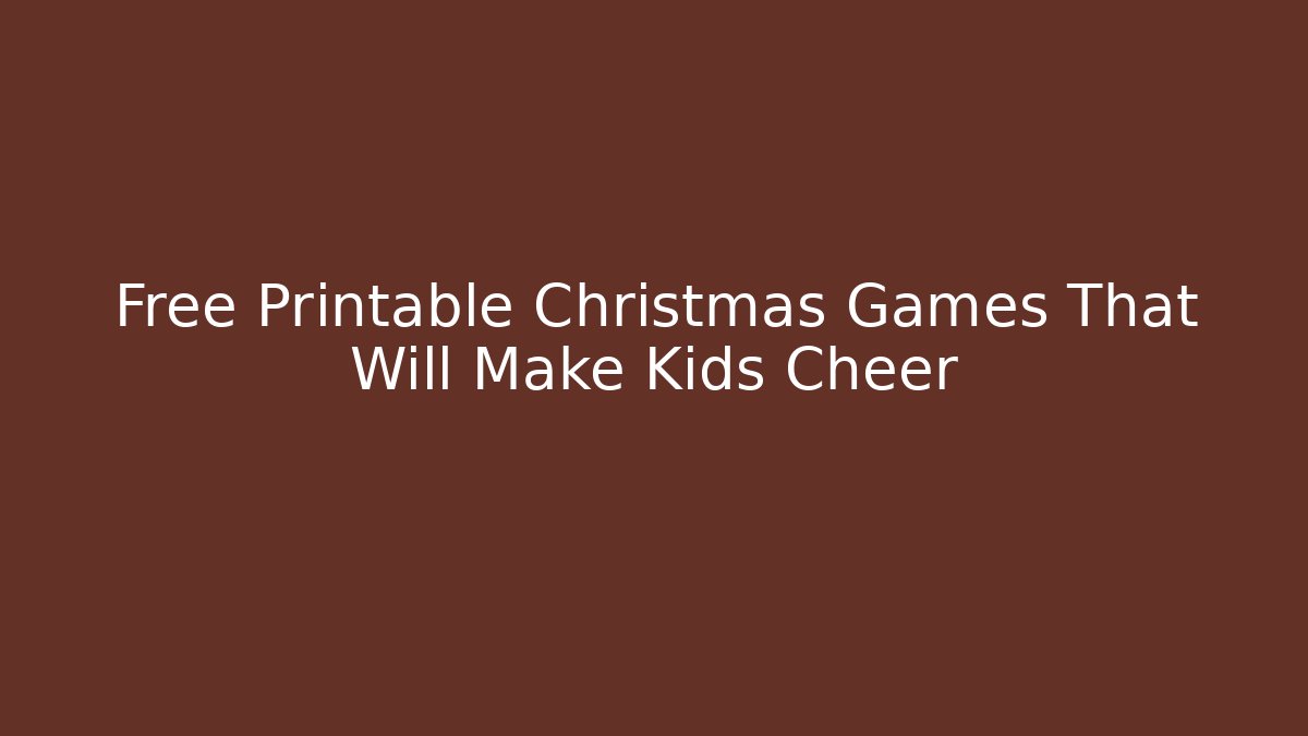Free Printable Christmas Games That Will Make Kids Cheer