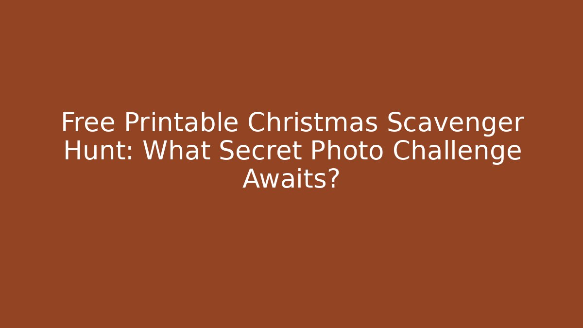 Free Printable Christmas Scavenger Hunt: What Secret Photo Challenge Awaits?