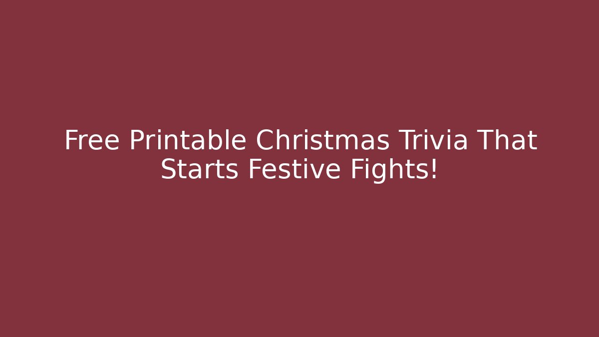 Free Printable Christmas Trivia That Starts Festive Fights! - Critter Realm