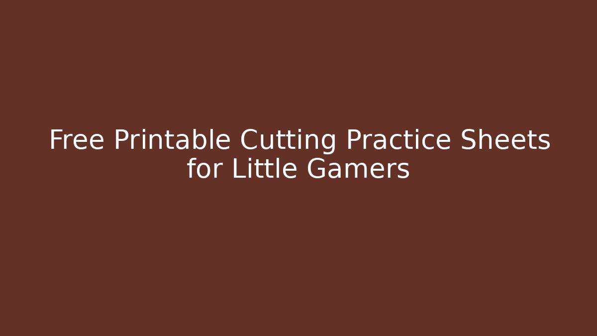 Free Printable Cutting Practice Sheets for Little Gamers