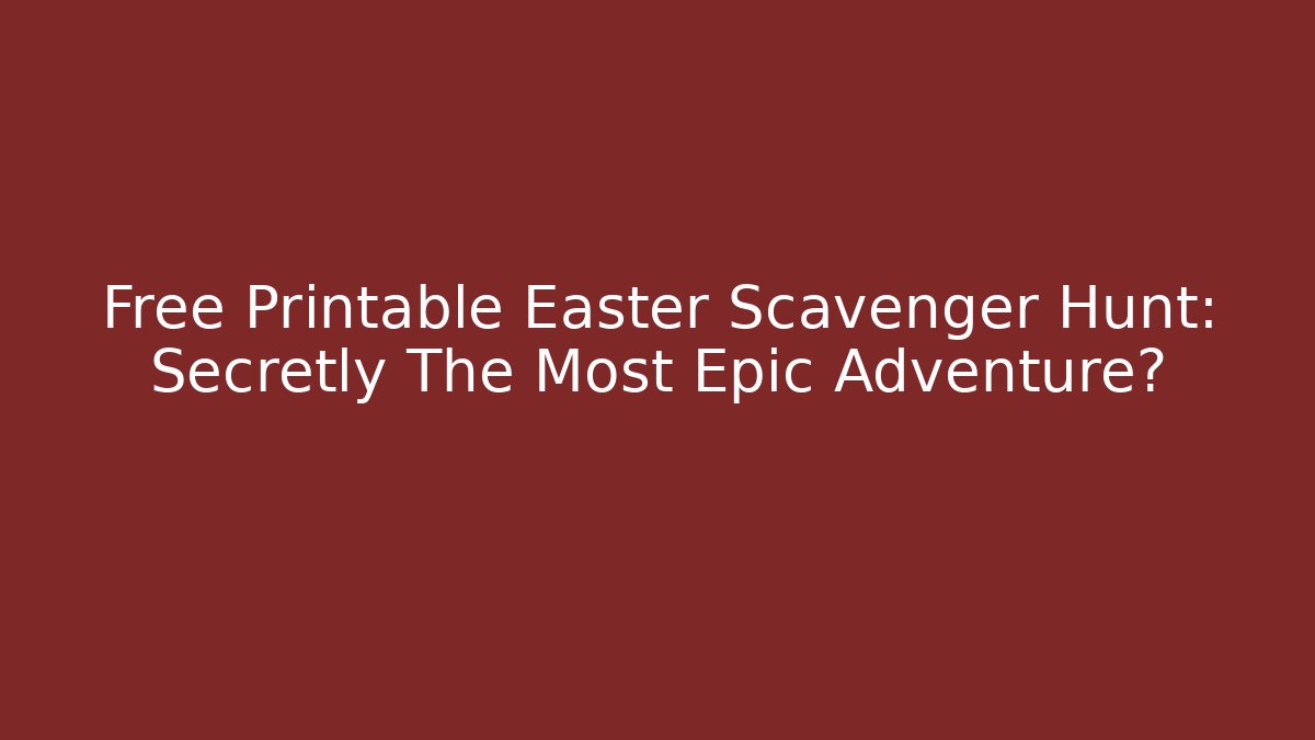 Free Printable Easter Scavenger Hunt: Secretly The Most Epic Adventure? - Critter Realm