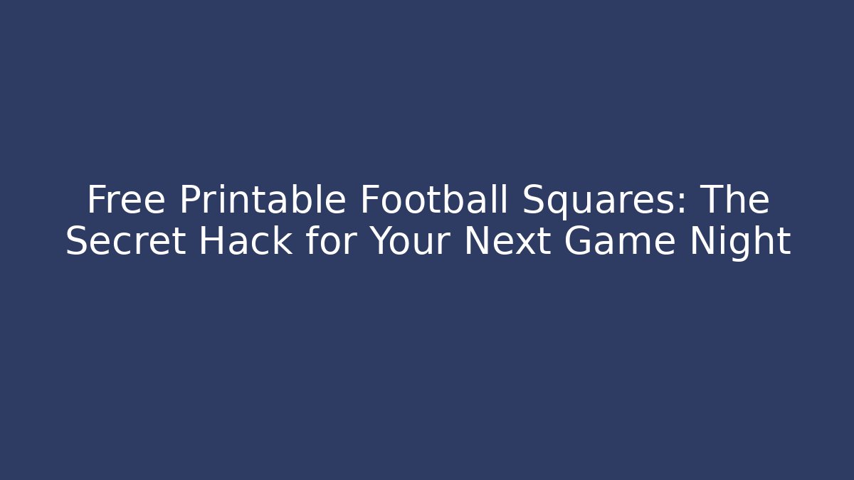Free Printable Football Squares: The Secret Hack for Your Next Game Night