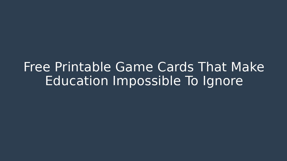 Free Printable Game Cards That Make Education Impossible To Ignore