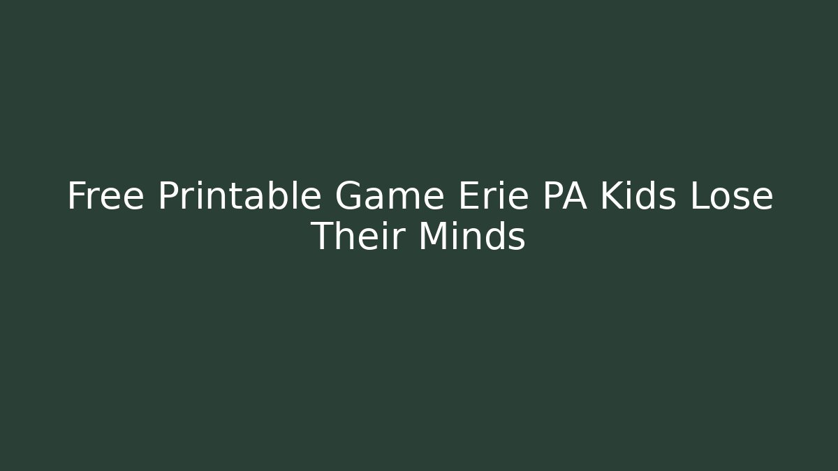 Free Printable Game Erie PA Kids Lose Their Minds