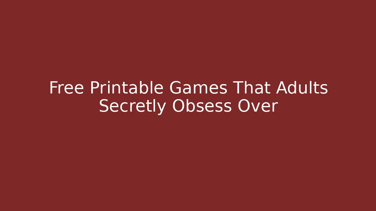 Free Printable Games That Adults Secretly Obsess Over