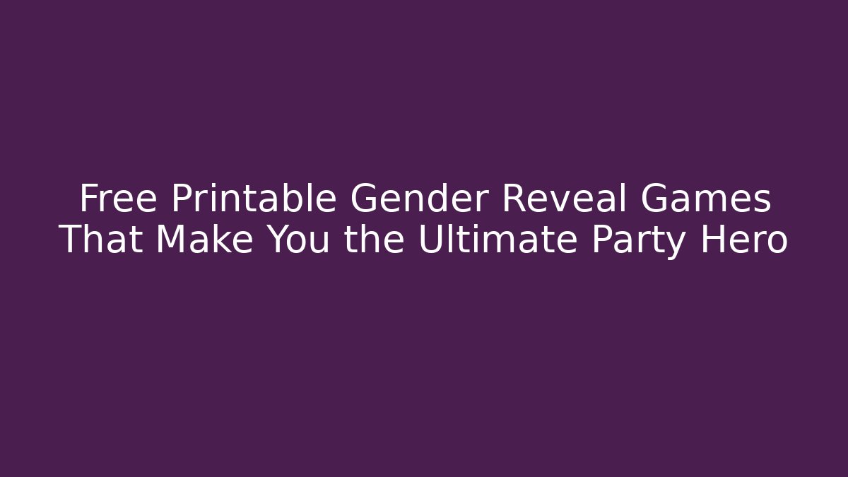 Free Printable Gender Reveal Games That Make You the Ultimate Party Hero