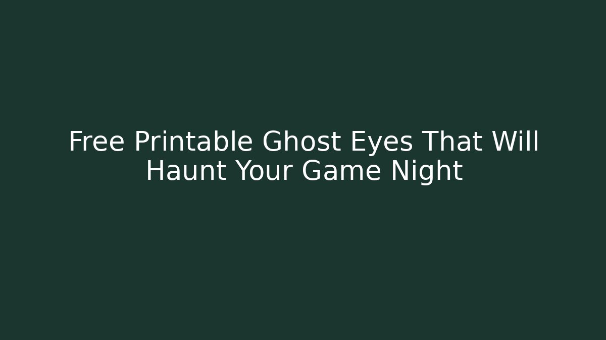 Free Printable Ghost Eyes That Will Haunt Your Game Night