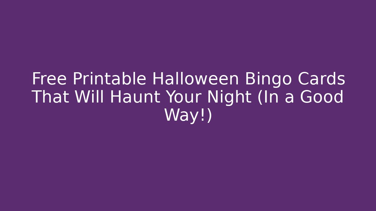 Free Printable Halloween Bingo Cards That Will Haunt Your Night (In a Good Way!)