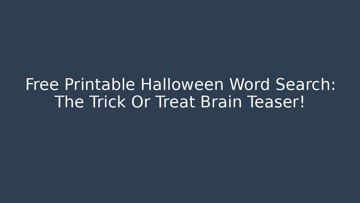 Free Printable Halloween Word Search: The Trick Or Treat Brain Teaser!