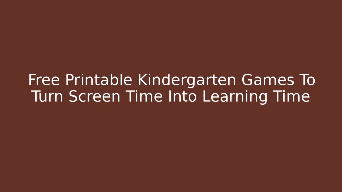 Free Printable Kindergarten Games To Turn Screen Time Into Learning Time