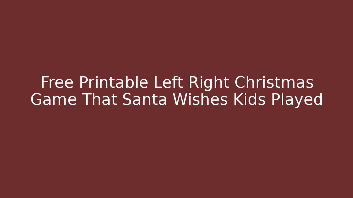 Free Printable Left Right Christmas Game That Santa Wishes Kids Played