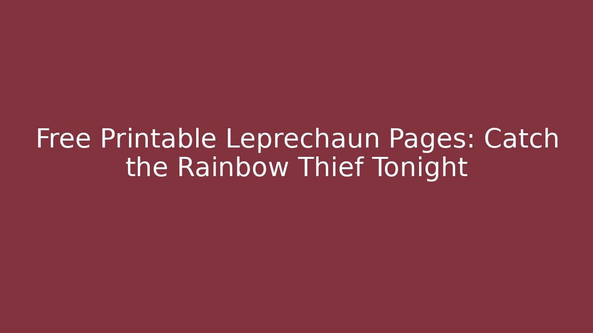 Free Printable Leprechaun Pages: Catch the Rainbow Thief Tonight