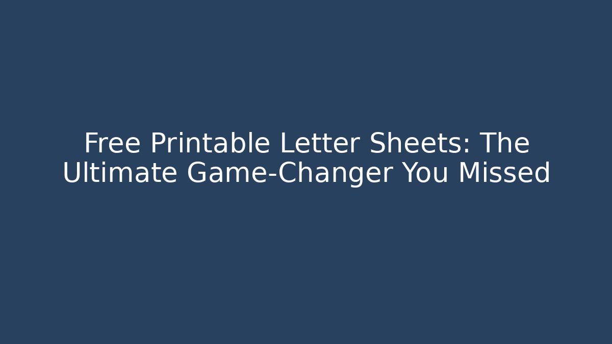 Free Printable Letter Sheets: The Ultimate Game-Changer You Missed
