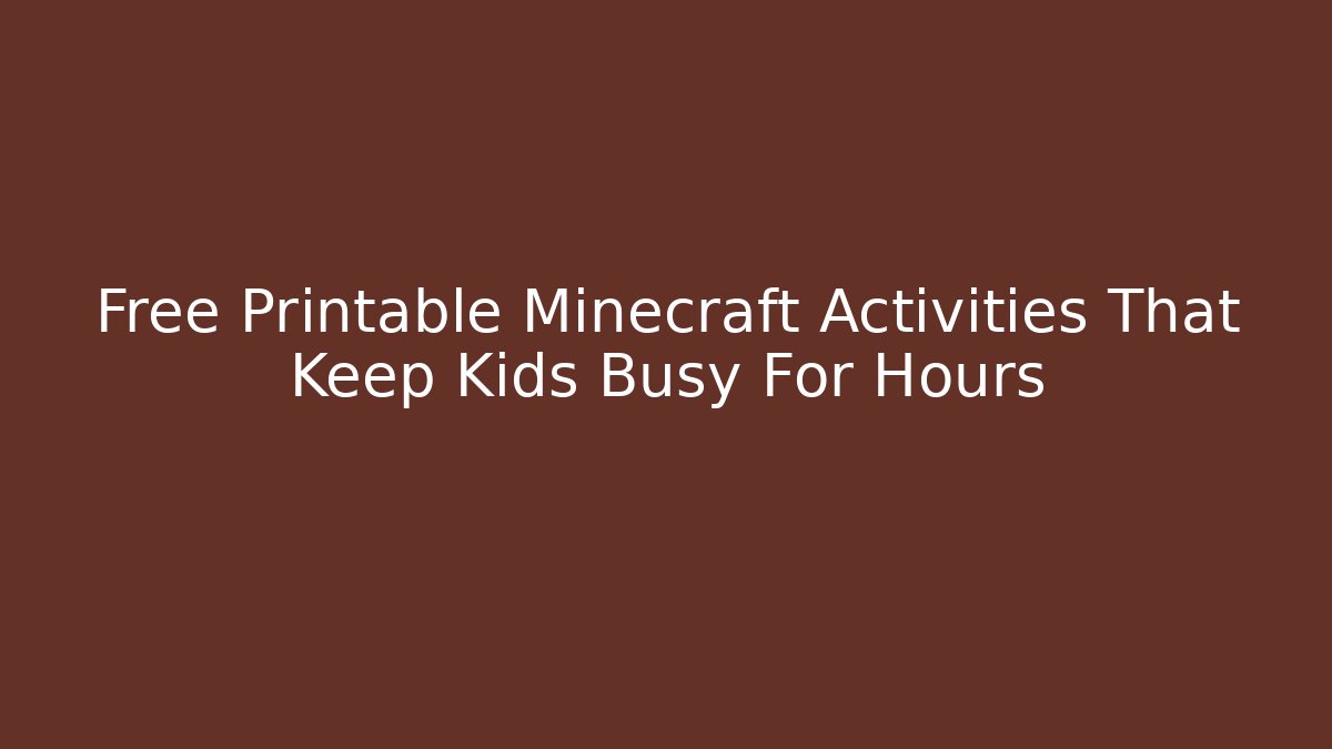 Free Printable Minecraft Activities That Keep Kids Busy For Hours