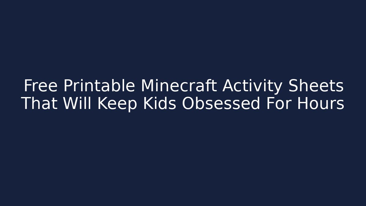 Free Printable Minecraft Activity Sheets That Will Keep Kids Obsessed For Hours