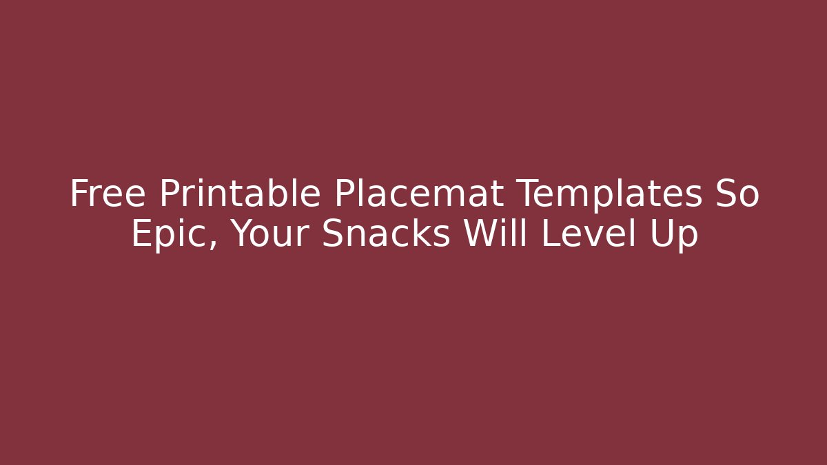 Free Printable Placemat Templates So Epic, Your Snacks Will Level Up
