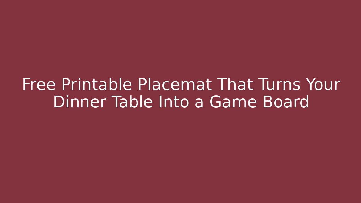 Free Printable Placemat That Turns Your Dinner Table Into a Game Board