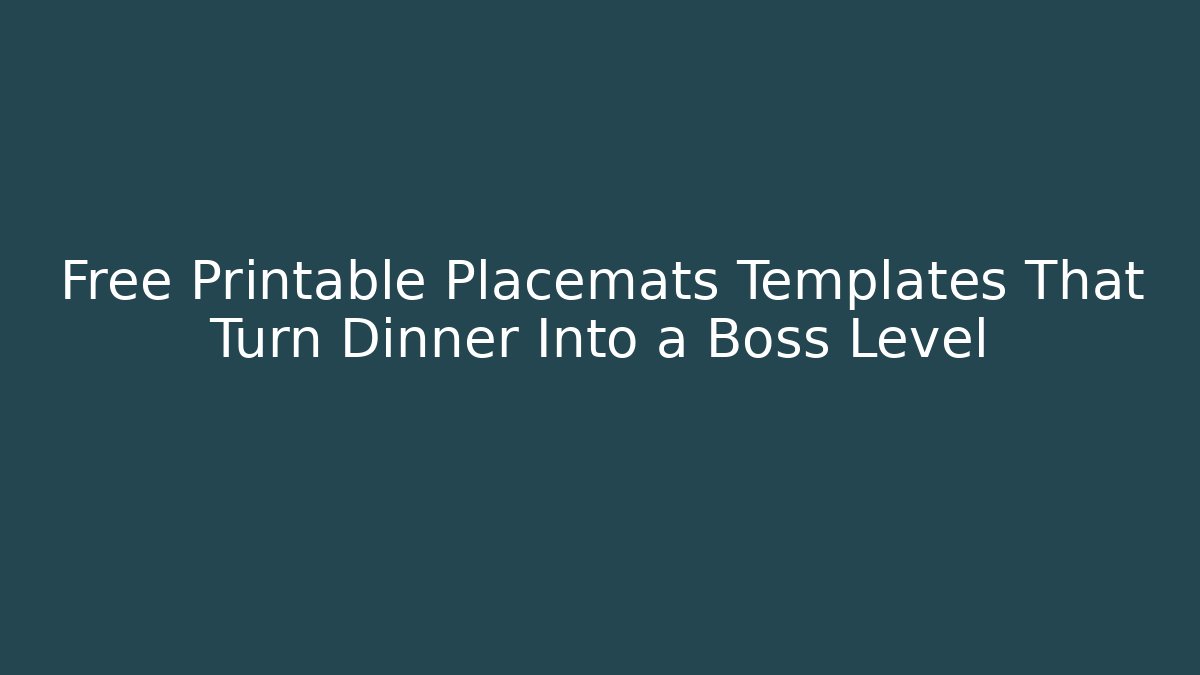 Free Printable Placemats Templates That Turn Dinner Into a Boss Level