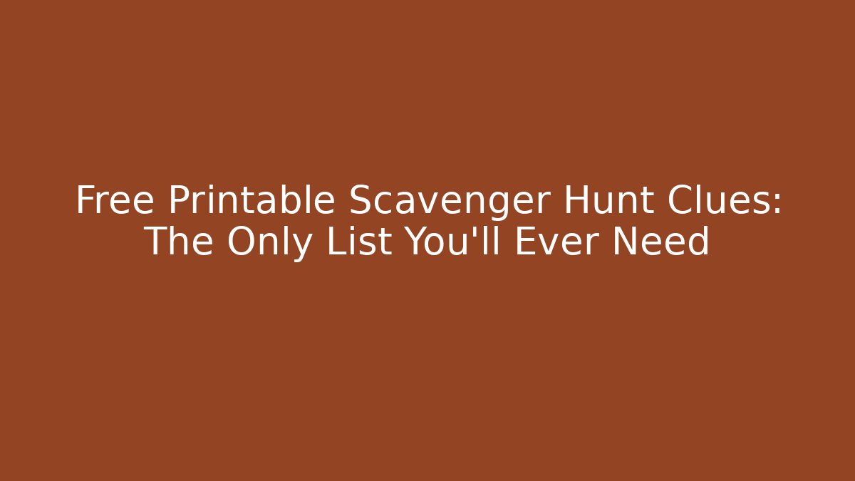 Free Printable Scavenger Hunt Clues: The Only List You'll Ever Need