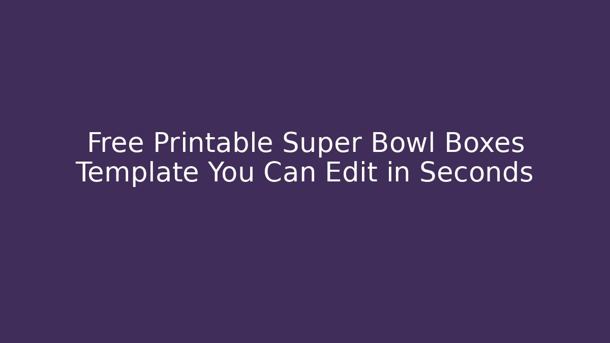 Free Printable Super Bowl Boxes Template You Can Edit in Seconds