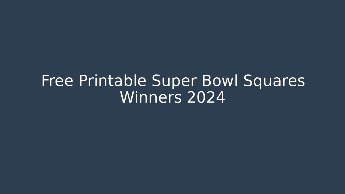 Free Printable Super Bowl Squares Winners 2024