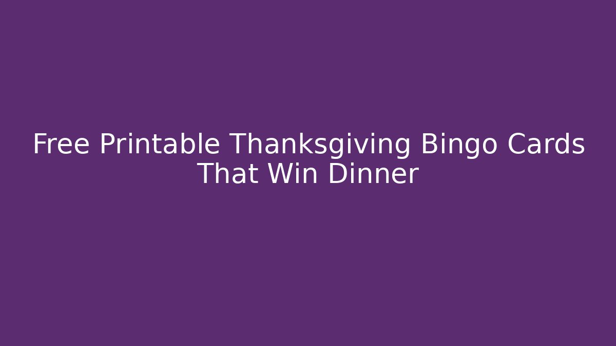 Free Printable Thanksgiving Bingo Cards That Win Dinner