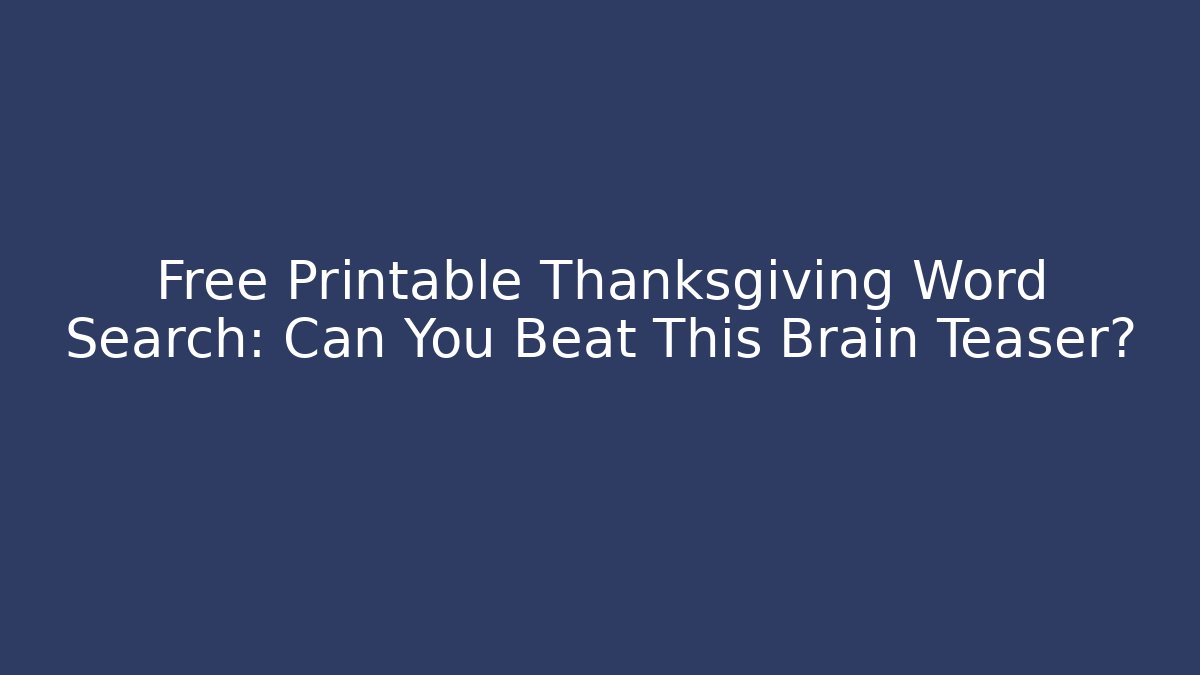 Free Printable Thanksgiving Word Search: Can You Beat This Brain Teaser?