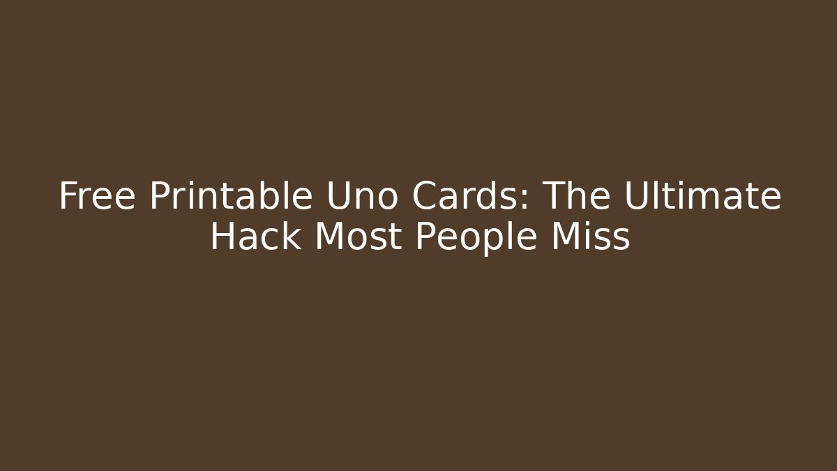 Free Printable Uno Cards: The Ultimate Hack Most People Miss