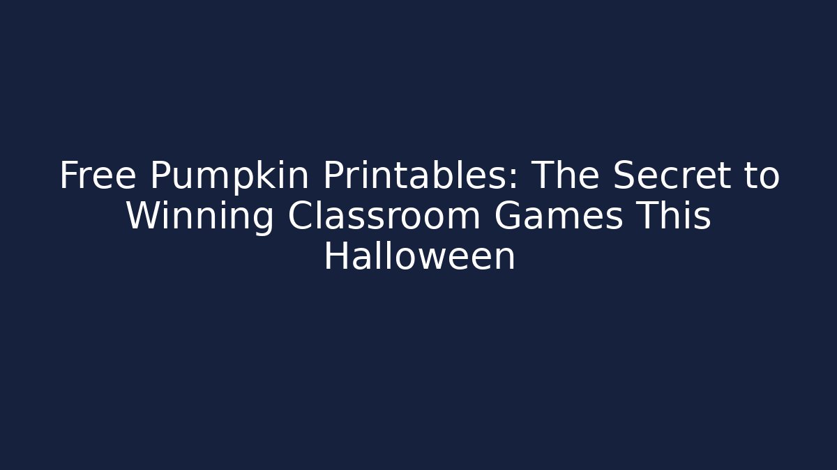 Free Pumpkin Printables: The Secret to Winning Classroom Games This Halloween