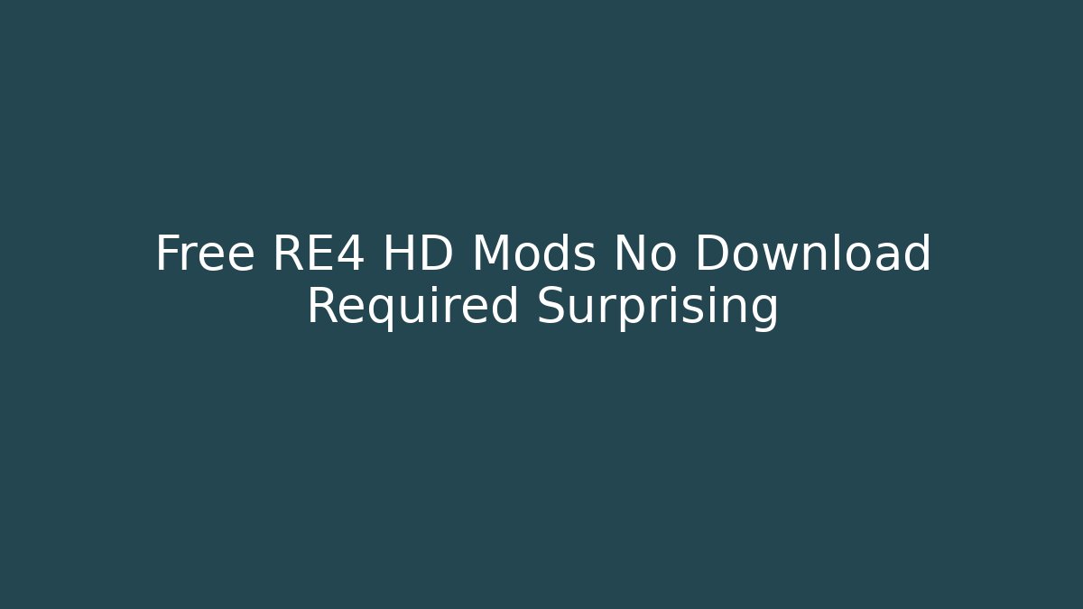 Free RE4 HD Mods No Download Required Surprising