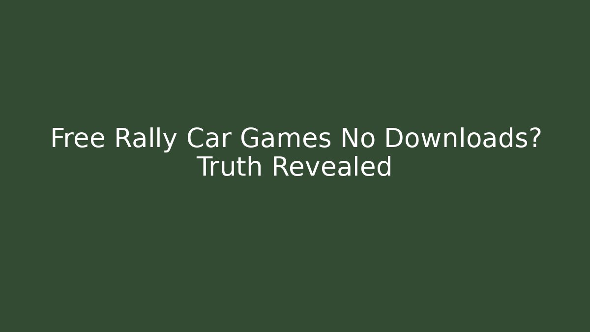 Free Rally Car Games No Downloads? Truth Revealed