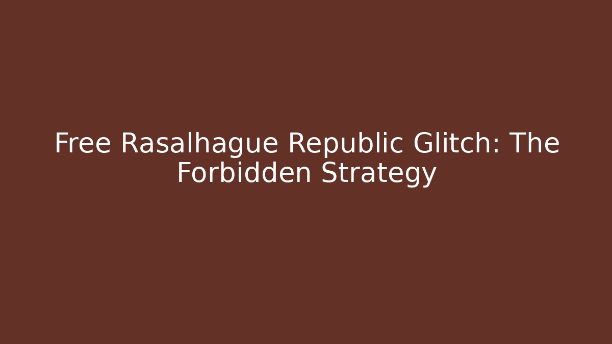 Free Rasalhague Republic Glitch: The Forbidden Strategy