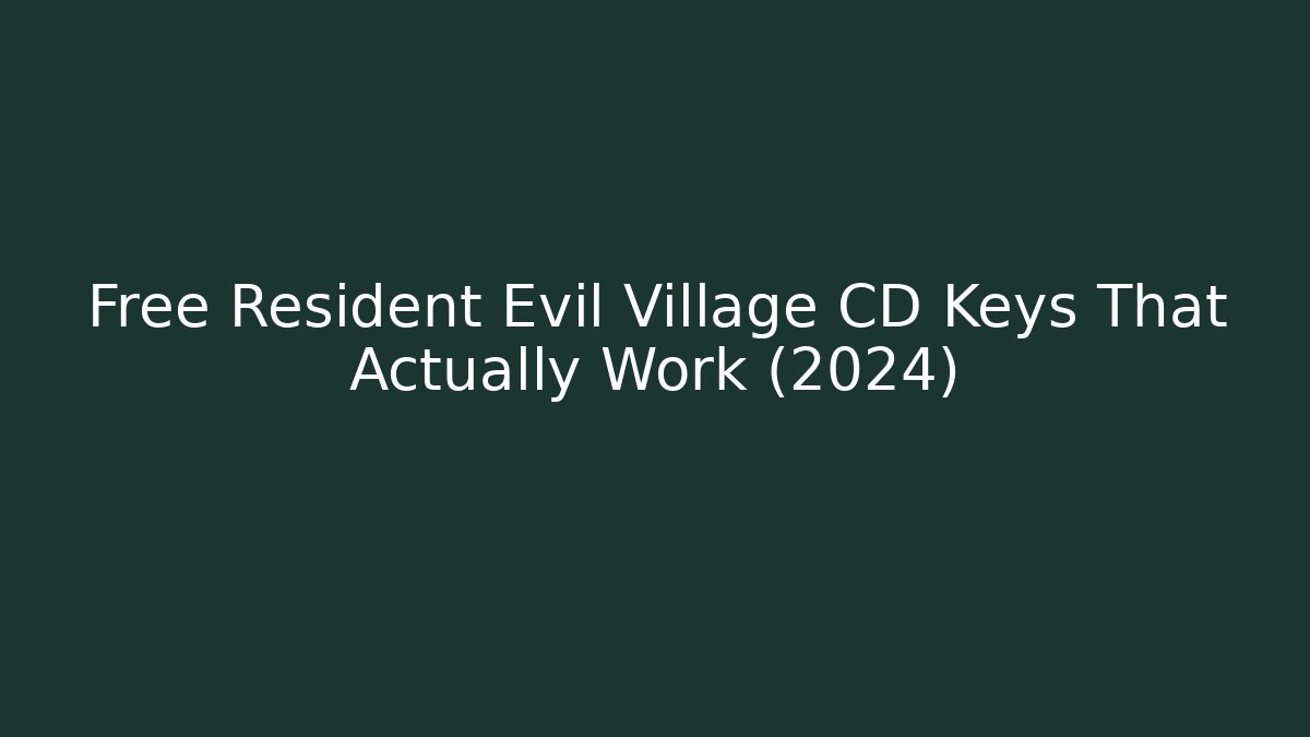 Free Resident Evil Village CD Keys That Actually Work (2024)