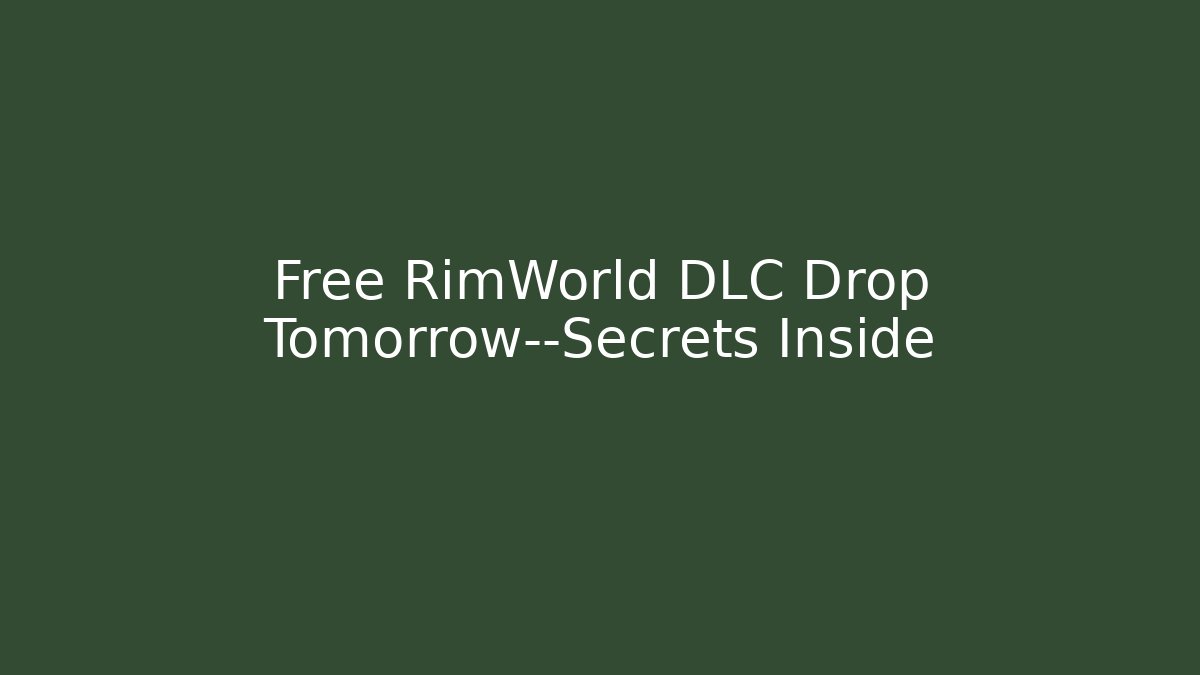 Free RimWorld DLC Drop Tomorrow—Secrets Inside - Critter Realm