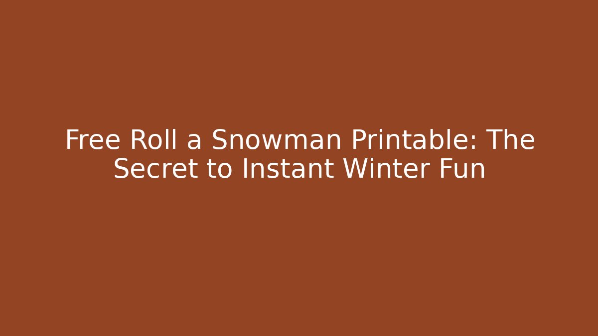 Free Roll a Snowman Printable: The Secret to Instant Winter Fun