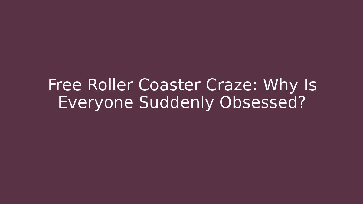 Free Roller Coaster Craze: Why Is Everyone Suddenly Obsessed? - Critter Realm
